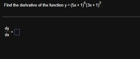 Find the derivative o f the function y = ( 5 x +