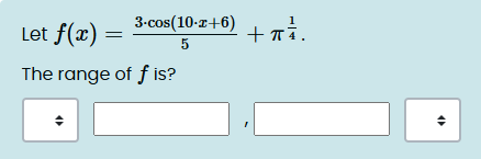 Let f ( x ) = 3 * c o s ( 1 0 * x + 6 ) 5 + 1 4 .