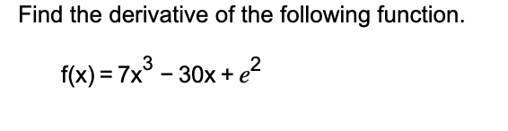 Find the derivative o f the following function. f