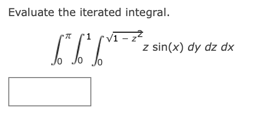 Evaluate the iterated integral. 0 0 1 0 1 - z 2 2
