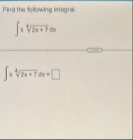 Find the following integral. x 2 x 7 4 d x x 2 x
