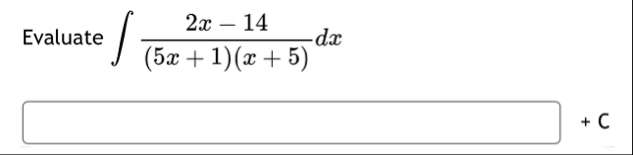 Evaluate 2 x - 1 4 ( 5 x 1 ) ( x 5 ) d x C