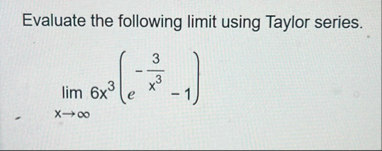 Evaluate the following limit using Taylor series.