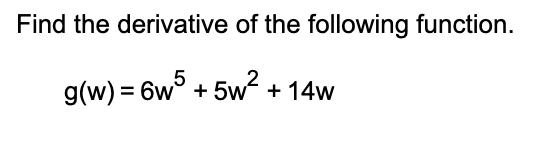 Find the derivative o f the following function. g