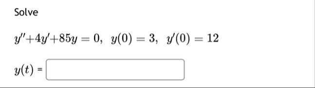 Solve y ' ' 4 y ' 8 5 y = 0 , y ( 0 ) = 3 , y ' (