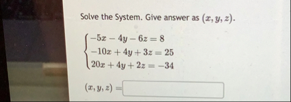 Solve the System. Give answer as ( x , y , z ) .