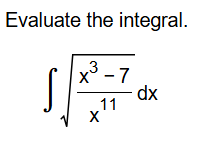 Evaluate the integral. x 3 - 7 x 1 1 2 d x