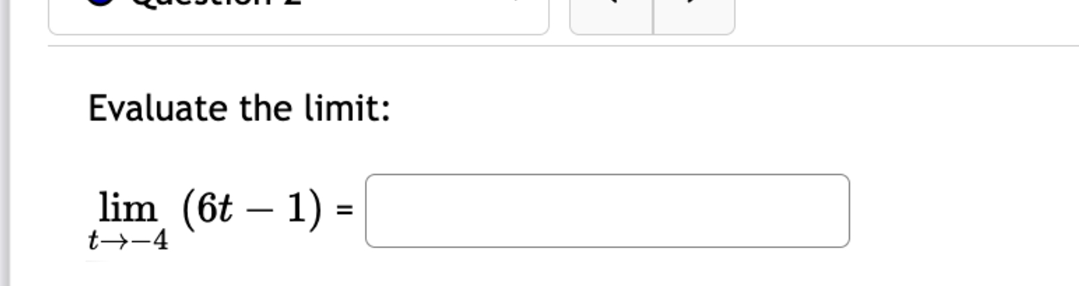 Evaluate the l i m i t : lim t - 4 ( 6 t - 1 ) =