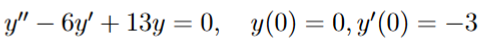 y ' ' - 6 y ' + 1 3 y = 0 , y ( 0 ) = 0 , y ' ( 0