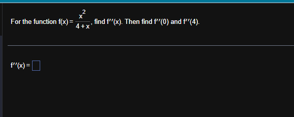 For the function f ( x ) = x 2 4 + x , find f ' '