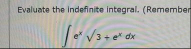 Evaluate the indefinite integral. ( Remember e x