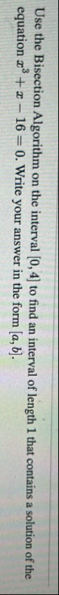 Use the Bisection Algorithm on the interval 0 , 4