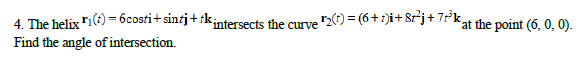 The helix r 1 ( t ) = 6 c o s t i + s i n t j + t