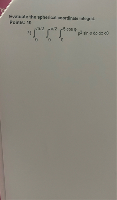 Evaluate the spherical coordinate integral.