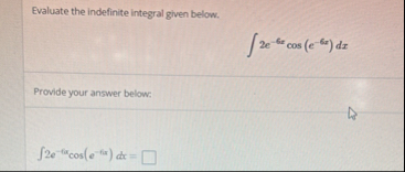 Evaluate the indefinite integral given below. 2 e