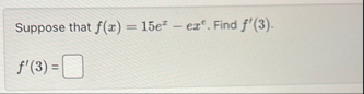 Suppose that f ( x ) = 1 5 e x - e x e . Find f '