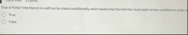 True or False? Inheritance in a will can be