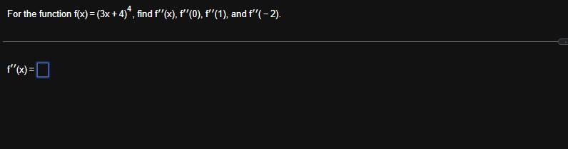 For the function f ( x ) = ( 3 x + 4 ) 4 , find f