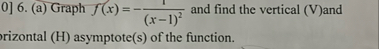 0 ] 6 . ( a ) Graph f ( x ) = - 1 ( x - 1 ) 2 and