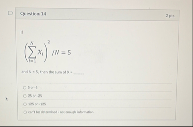 Question 1 4 2 pts If ( i = 1 N x i ) 2 N = 5 and