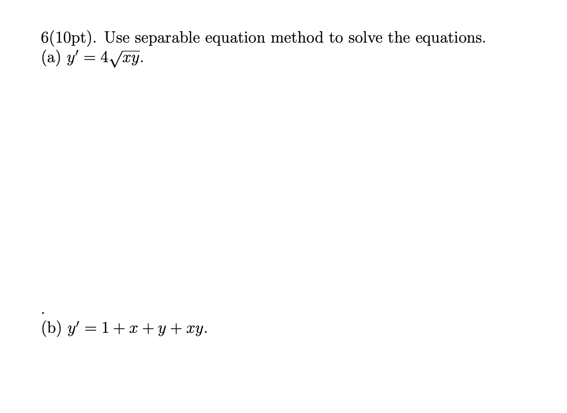 6 ( 1 0 p t ) . Use separable equation method t o