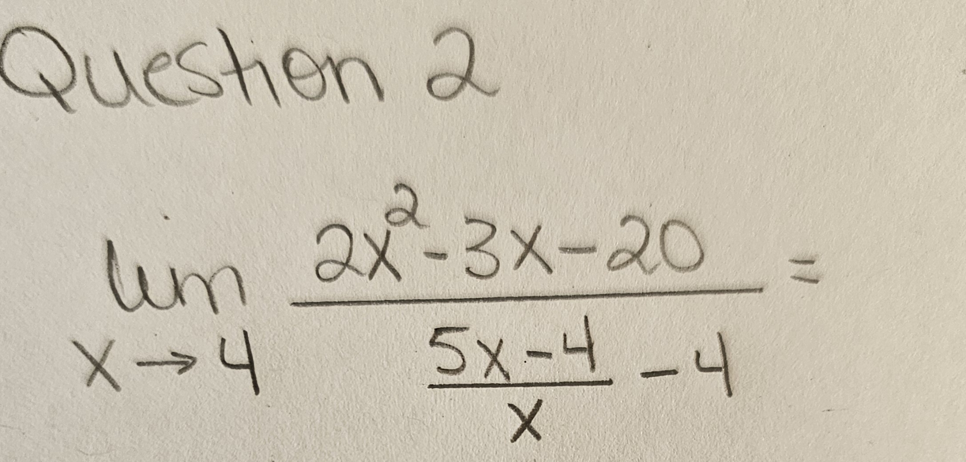 Question 2 lim x 4 2 x 2 - 3 x - 2 0 5 x - 4 x -