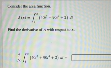 Consider the area function. A ( x ) = 1 x ( 4 0 t