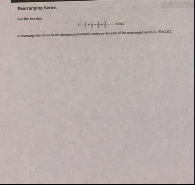 Rearranging Series Use the fact that 1 - 1 2 1 3