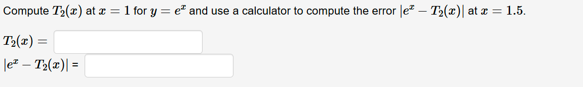Compute T 2 ( x ) a t x = 1 for y = e x and use a