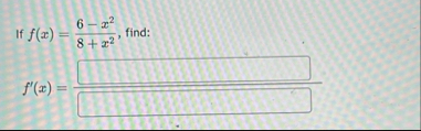 If f ( x ) = 6 - x 2 8 x 2 , find: f ' ( x ) =