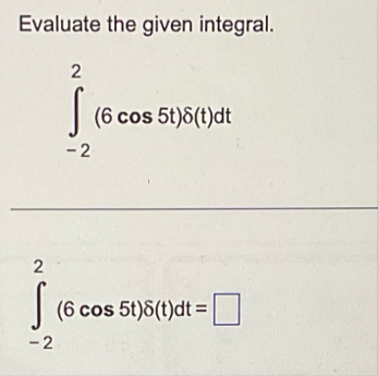 Evaluate the given integral. - 2 2 ( 6 c o s 5 t