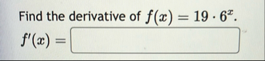 Find the derivative of f ( x ) = 1 9 * 6 x . f '