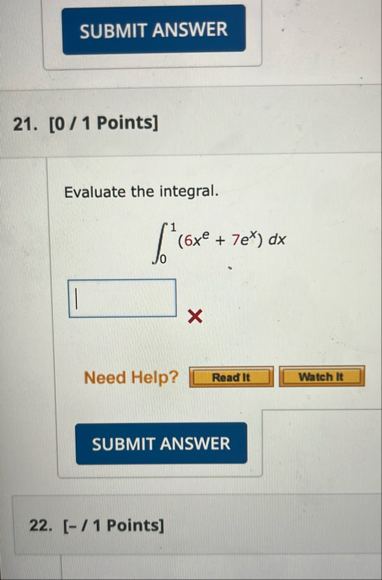 [ 0 / 1 Points ] Evaluate the integral. 0 1 ( 6 x