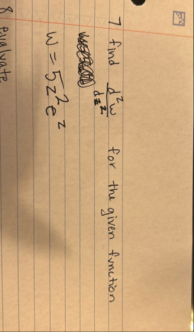 7 find d 2 w d z 2 for the given function w = 5 z