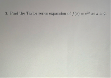Find the Taylor series expansion of f ( x ) = e 2