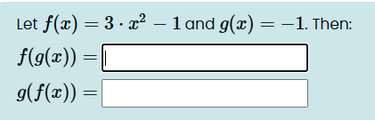 Let f ( x ) = 3 * x 2 - 1 and g ( x ) = - 1 .