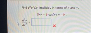 Find d 2 y d x 2 implicitly in terms of x and y .