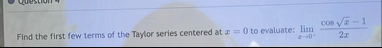 Find the first few terms of the Taylor series