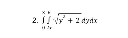 Q 1 Evaluate the following integral 0 3 2 x 6 y 2