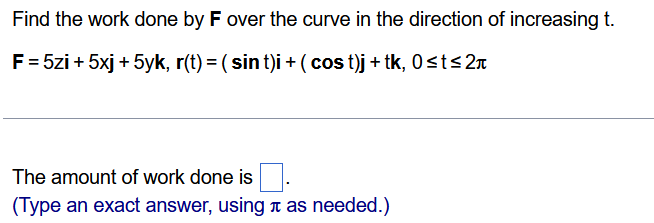 Find the work done b y F over the curve i n the