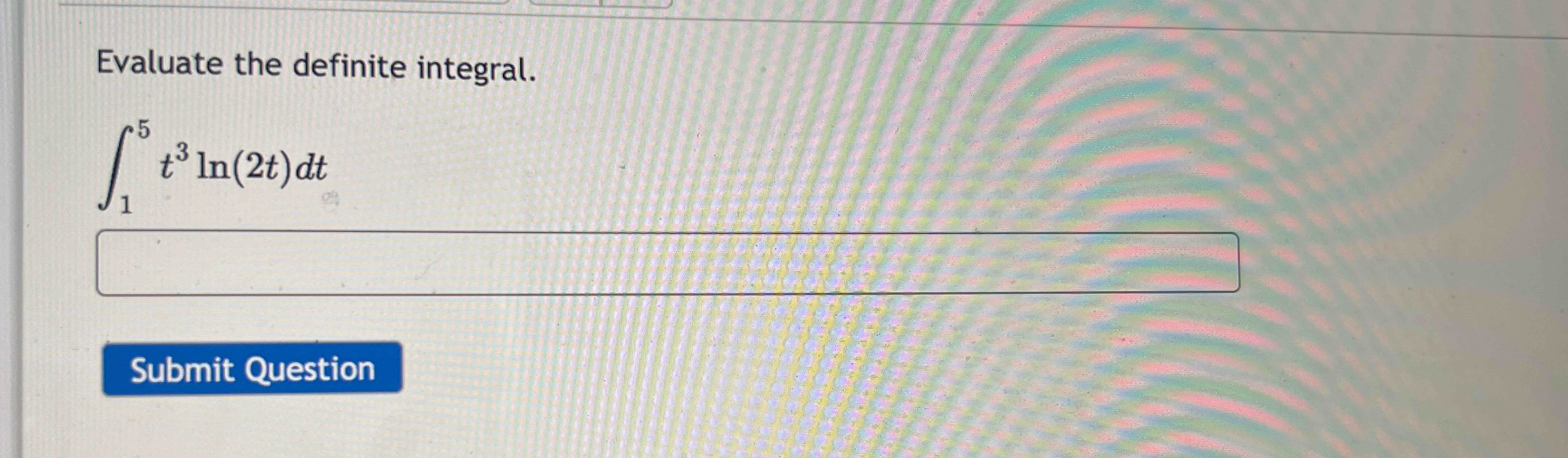 Evaluate the definite integral. 1 5 t 3 l n ( 2 t