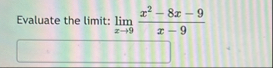 Evaluate the limit: lim x 9 x 2 - 8 x - 9 x - 9