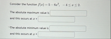 Consider the function f ( x ) = 5 - 6 x 2 , - 4 x
