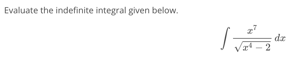 Evaluate the indefinite integral given below. x 7