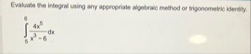 Evaluate the integral using any appropriate