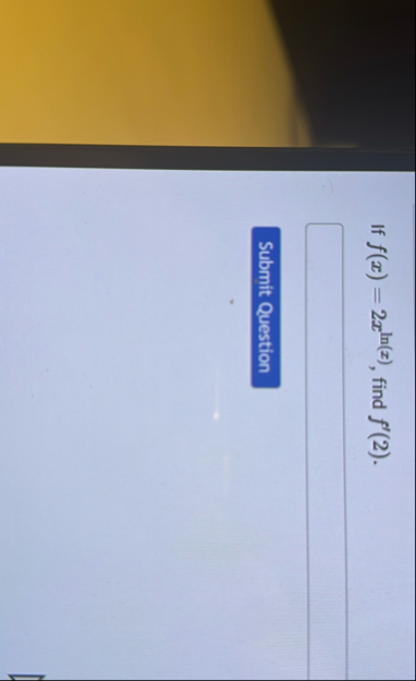 If f ( x ) = 2 x l n ( x ) , find f ' ( 2 ) .