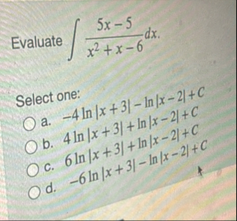 Evaluate 5 x - 5 x 2 x - 6 d x Select one: a . -
