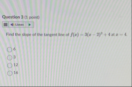 Question 3 ( 1 point ) Find the slope of the