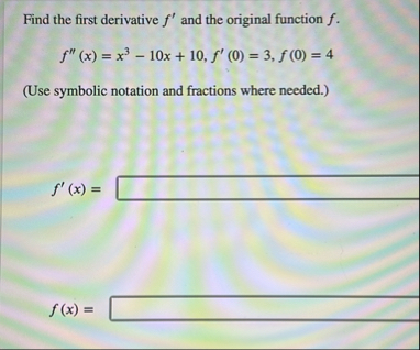 Find the first derivative f ' and the original