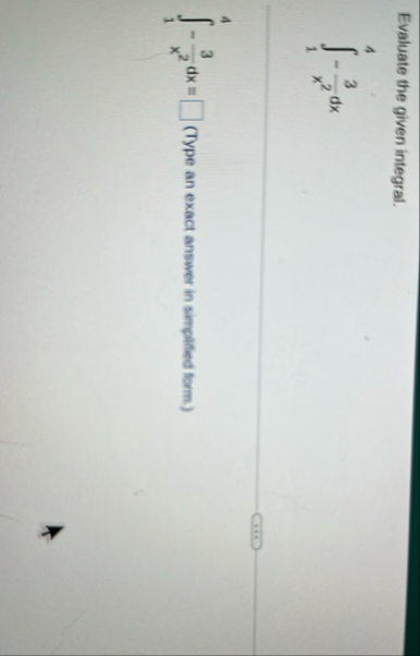 Evaluate the given integral. 1 4 - 3 x 2 d x 1 4